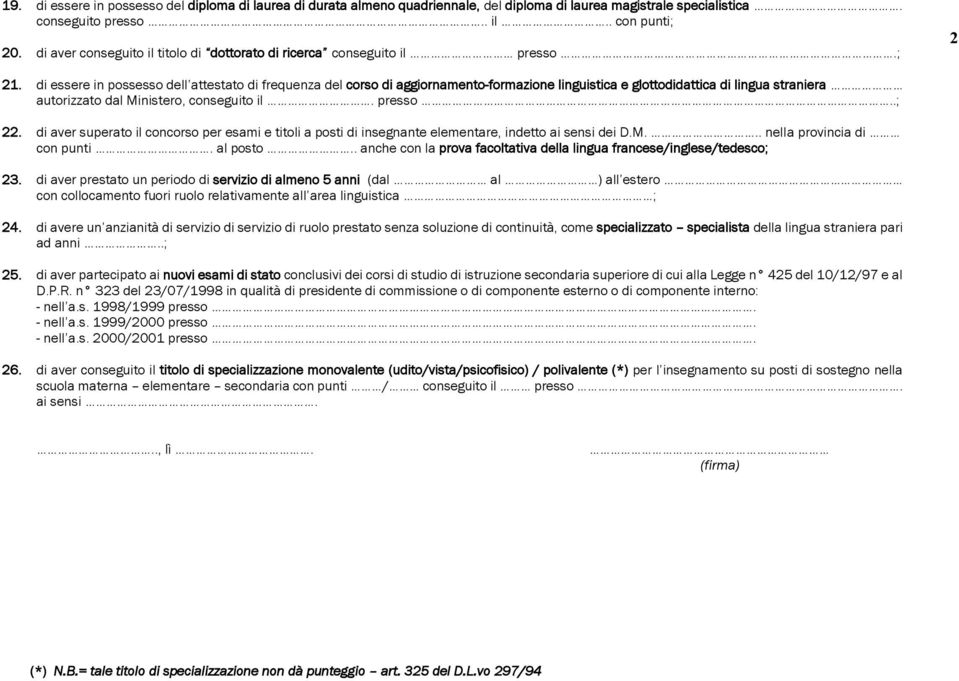 di essere in possesso dell attestato di frequenza del corso di aggiornamento-formazione linguistica e glottodidattica di lingua straniera autorizzato dal Ministero, conseguito il. presso..;.