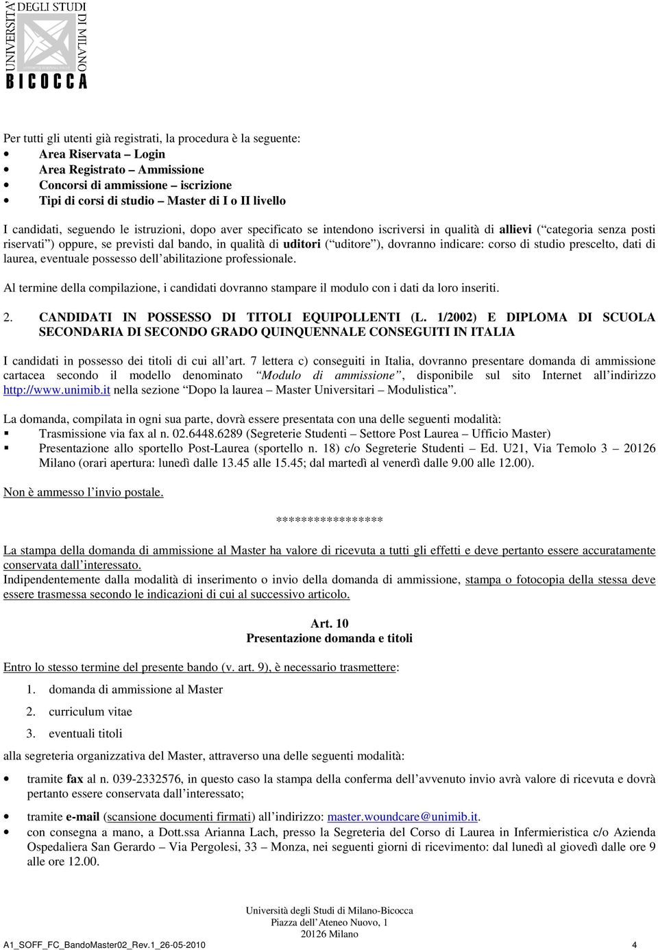 uditore ), dovranno indicare: corso di studio prescelto, dati di laurea, eventuale possesso dell abilitazione professionale.