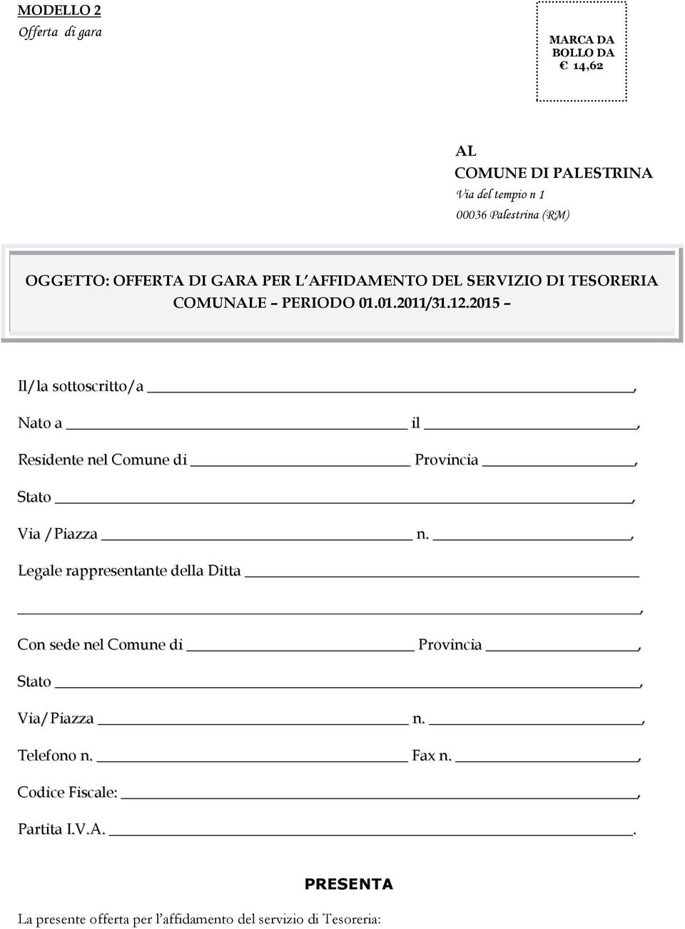 2015 Il/la sottoscritto/a, Nato a il, Residente nel Comune di Provincia, Stato, Via /Piazza n.