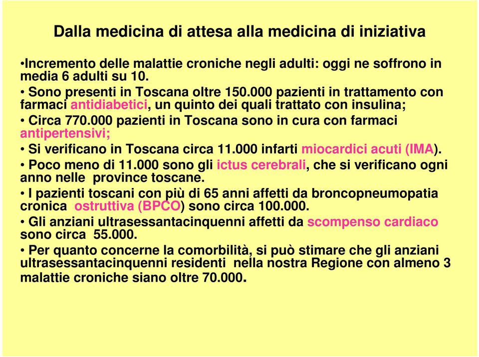 000 pazienti in Toscana sono in cura con farmaci antipertensivi; Si verificano in Toscana circa 11.000 infarti miocardici acuti (IMA). Poco meno di 11.