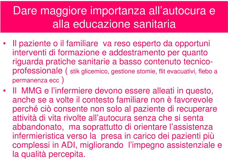 questo, anche se a volte il contesto familiare non è favorevole perché ciò consente non solo al paziente di recuperare attività di vita rivolte all autocura senza che si senta