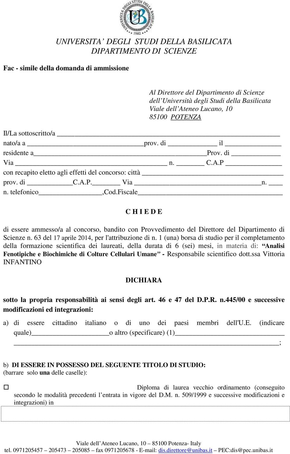 fiscale C H I E D E di essere ammesso/a al concorso, bandito con Provvedimento del Direttore del Dipartimento di Scienze n. 63 del 17 aprile 2014, per l'attribuzione di n.
