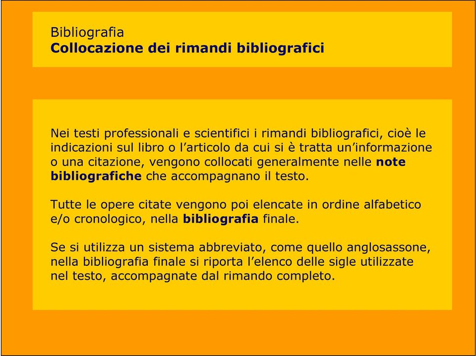 testo. Tutte le opere citate vengono poi elencate in ordine alfabetico e/o cronologico, nella bibliografia finale.