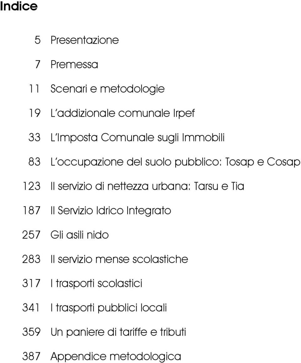 urbana: Tarsu e Tia 187 Il Servizio Idrico Integrato 257 Gli asili nido 283 Il servizio mense scolastiche