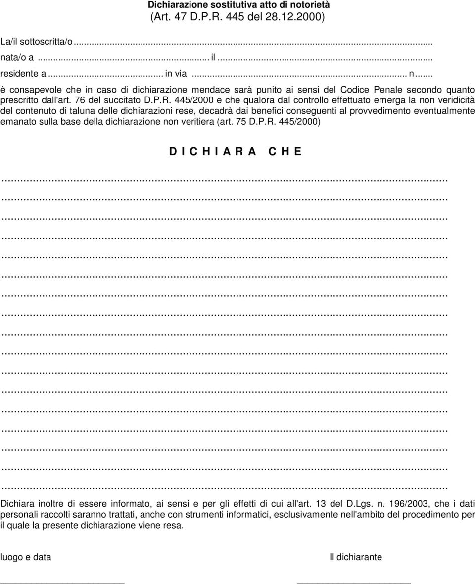 445/2000 e che qualora dal controllo effettuato emerga la non veridicità del contenuto di taluna delle dichiarazioni rese, decadrà dai benefici conseguenti al provvedimento eventualmente emanato