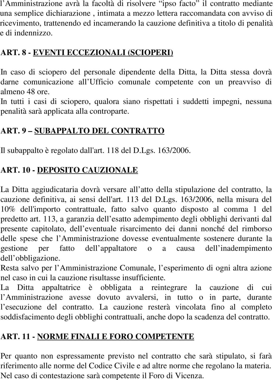 8 - EVENTI ECCEZIONALI (SCIOPERI) In caso di sciopero del personale dipendente della Ditta, la Ditta stessa dovrà darne comunicazione all Ufficio comunale competente con un preavviso di almeno 48 ore.