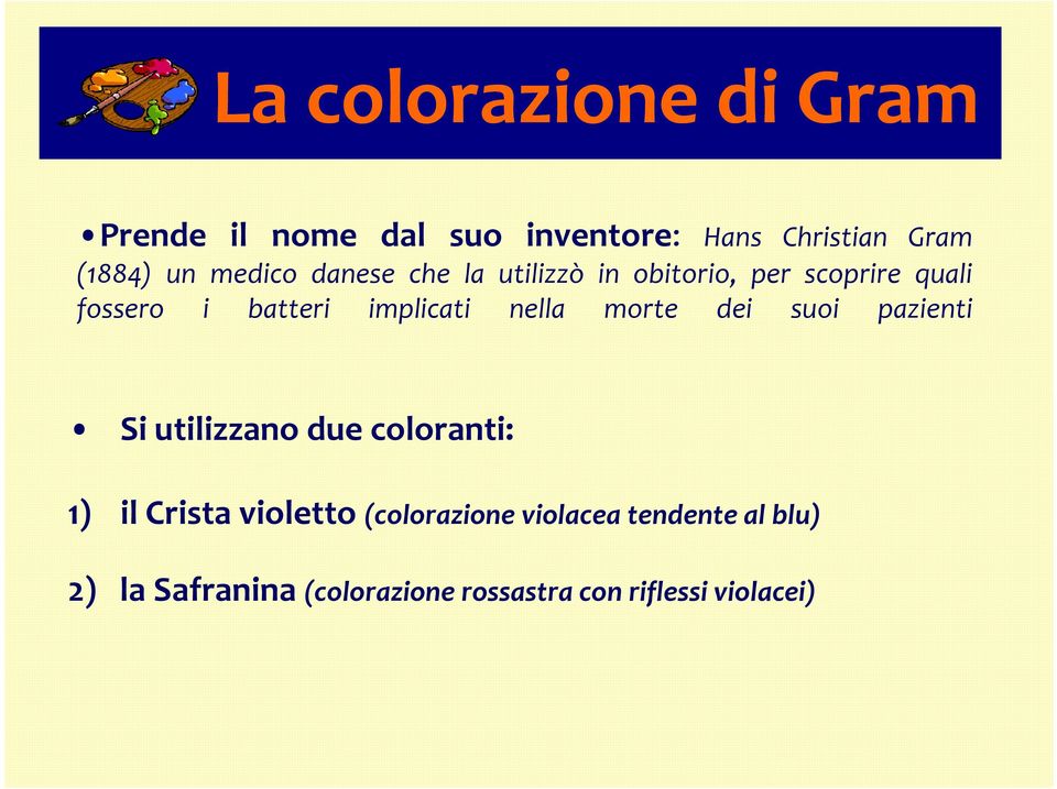 nella morte dei suoi pazienti Si utilizzano due coloranti: 1) il Crista violetto