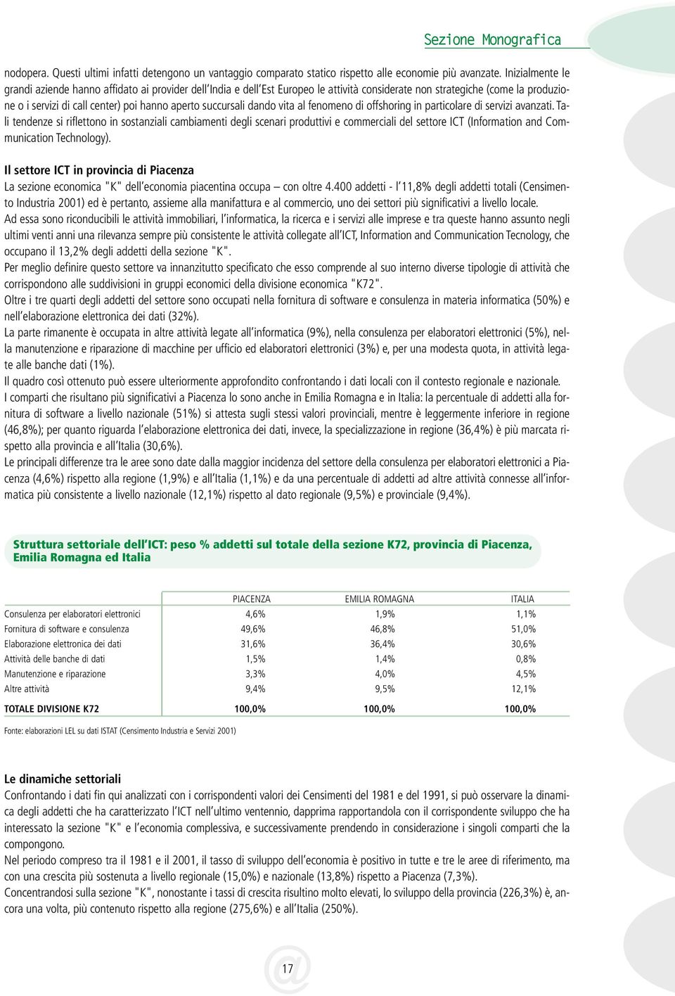 succursali dando vita al fenomeno di offshoring in particolare di servizi avanzati.