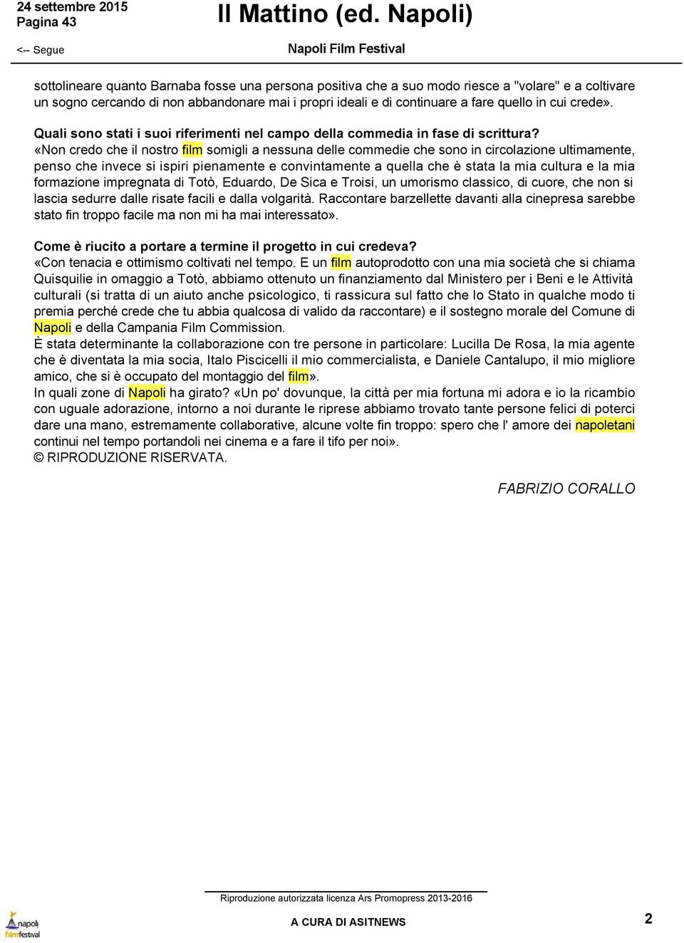 cui crede». Quali sono stati i suoi riferimenti nel campo della commedia in fase di scrittura?