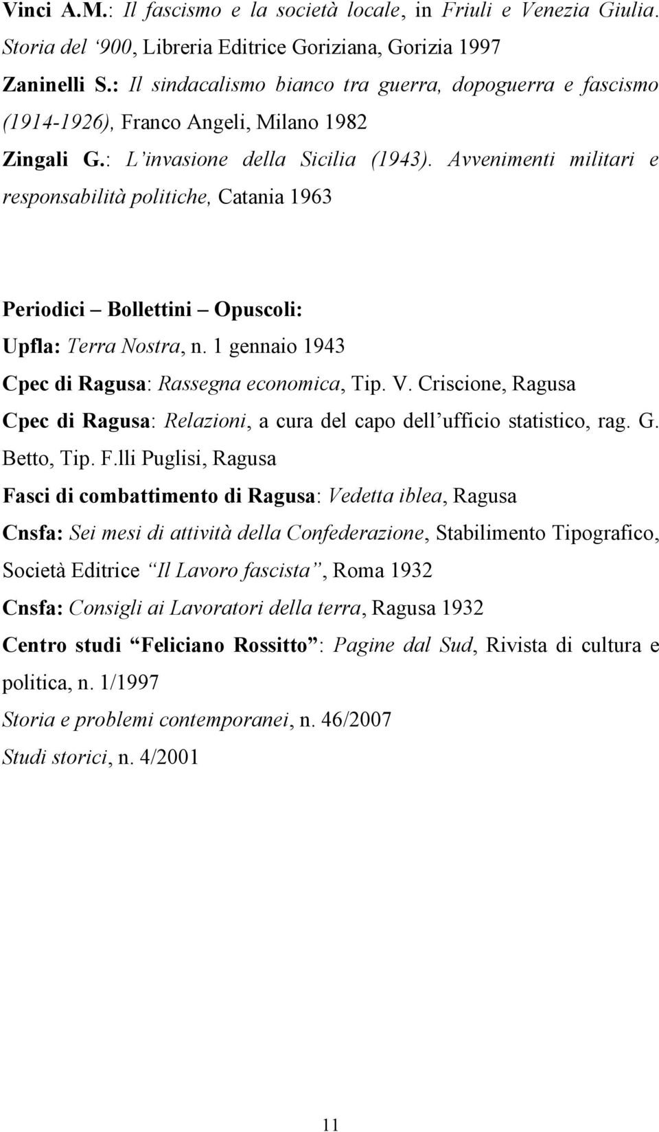 Avvenimenti militari e responsabilità politiche, Catania 1963 Periodici Bollettini Opuscoli: Upfla: Terra Nostra, n. 1 gennaio 1943 Cpec di Ragusa: Rassegna economica, Tip. V.