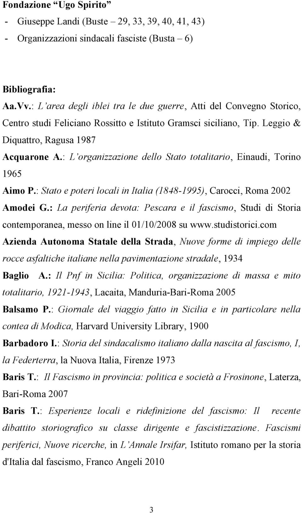 : L organizzazione dello Stato totalitario, Einaudi, Torino 1965 Aimo P.: Stato e poteri locali in Italia (1848-1995), Carocci, Roma 2002 Amodei G.