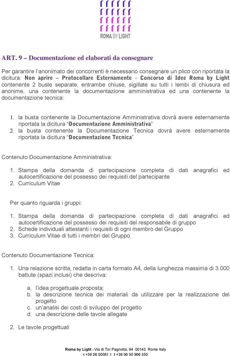 documentazione tecnica: 1. la busta contenente la Documentazione Amministrativa dovrà avere esternamente riportata la dicitura Documentazione Amministrativa 2.