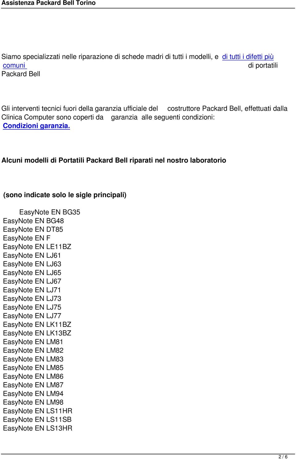 Alcuni modelli di Portatili Packard Bell riparati nel nostro laboratorio (sono indicate solo le sigle principali) EasyNote EN BG35 EasyNote EN BG48 EasyNote EN DT85 EasyNote EN F EasyNote EN LE11BZ