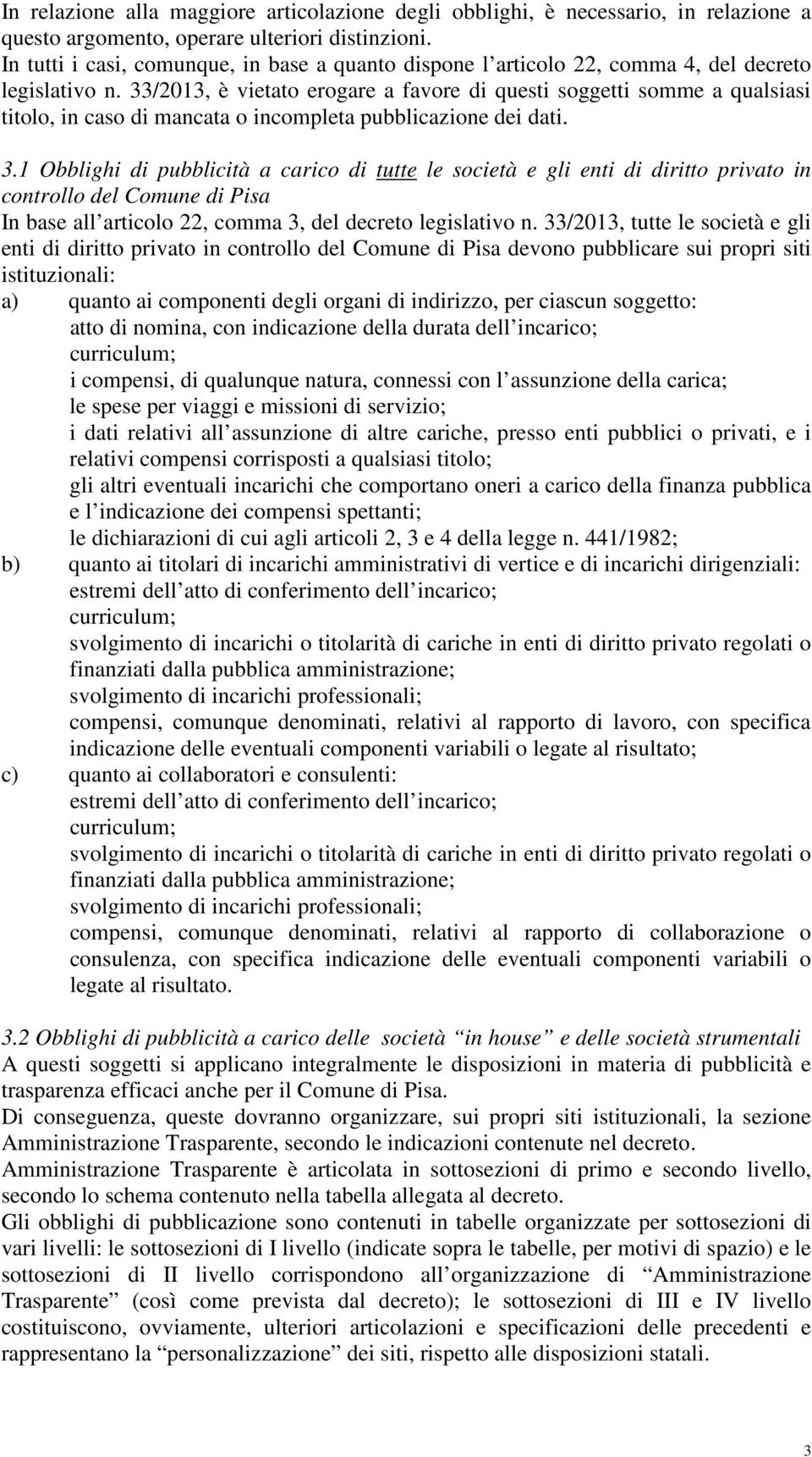 33/2013, è vietato erogare a favore di questi soggetti somme a qualsiasi titolo, in caso di mancata o incompleta pubblicazione dei dati. 3.