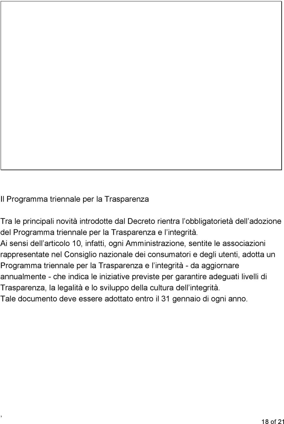 Ai sensi dell articolo 10 infatti ogni Amministrazione sentite le associazioni rappresentate nel Consiglio nazionale dei consumatori e degli utenti adotta un