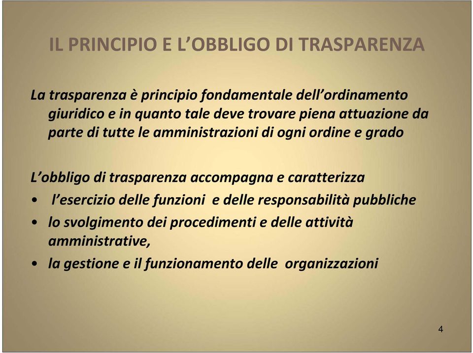 obbligo di trasparenza accompagna e caratterizza l esercizio delle funzioni e delle responsabilità pubbliche