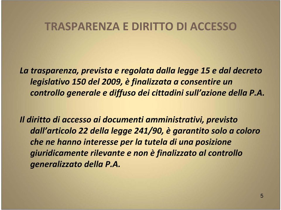 Il diritto di accesso ai documenti amministrativi, previsto dall articolo 22 della legge 241/90, ègarantito solo a