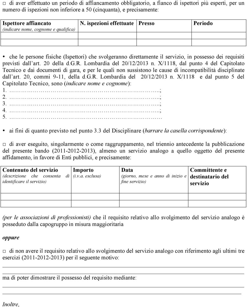 20 della d.g.r. Lombardia del 20/12/2013 n. X/1118, dal punto 4 del Capitolato Tecnico e dai documenti di gara, e per le quali non sussistono le cause di incompatibilità disciplinate dall art.