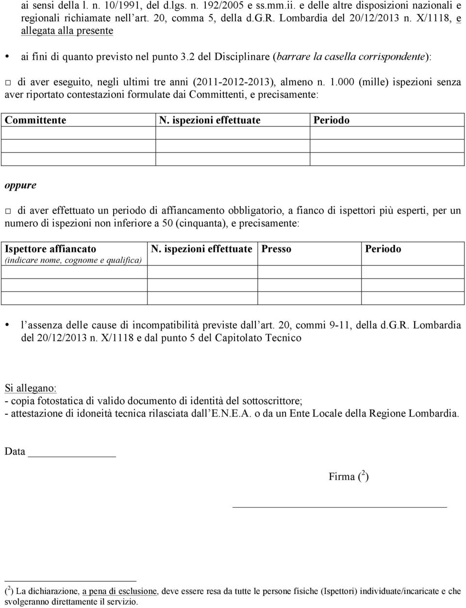 000 (mille) ispezioni senza aver riportato contestazioni formulate dai Committenti, e precisamente: Committente N.