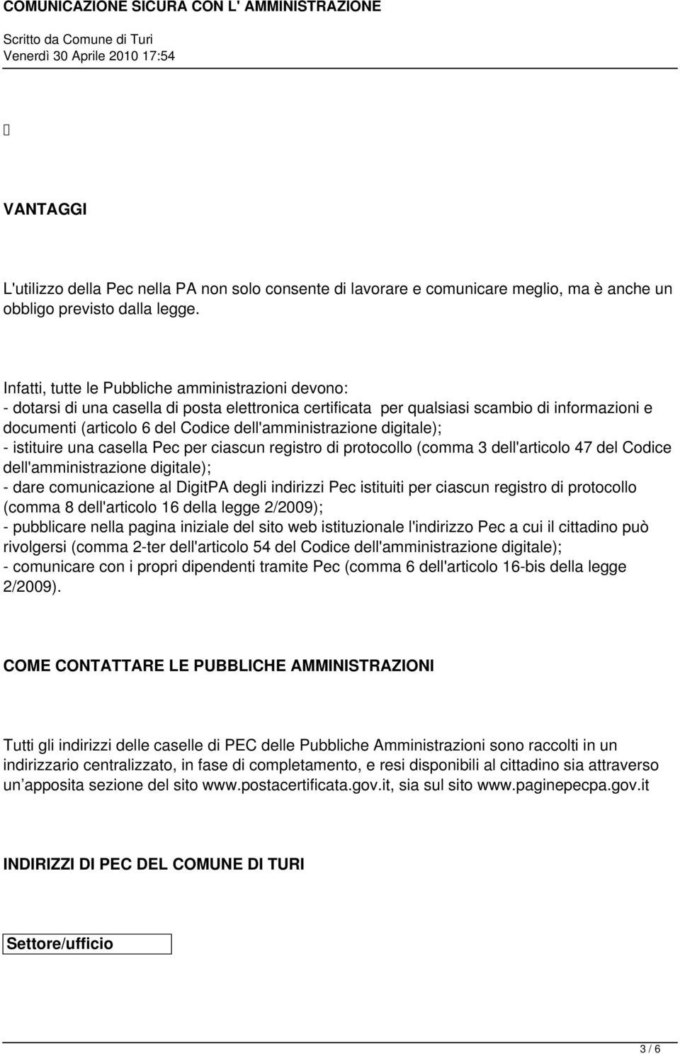 dell'amministrazione digitale); - istituire una casella Pec per ciascun registro di protocollo (comma 3 dell'articolo 47 del Codice dell'amministrazione digitale); - dare comunicazione al DigitPA