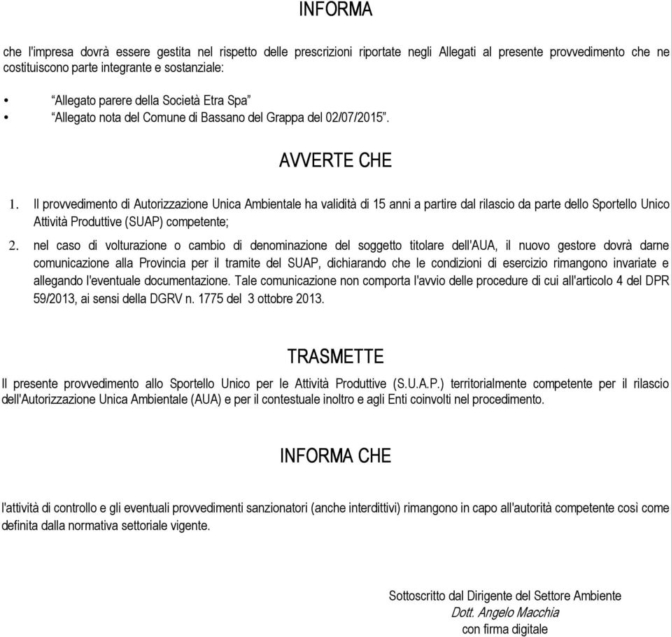 Il provvedimento di Autorizzazione Unica Ambientale ha validità di 15 anni a partire dal rilascio da parte dello Sportello Unico Attività Produttive (SUAP) competente; 2.