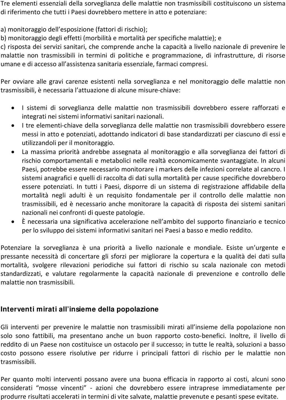 nazionale di prevenire le malattie non trasmissibili in termini di politiche e programmazione, di infrastrutture, di risorse umane e di accesso all assistenza sanitaria essenziale, farmaci compresi.