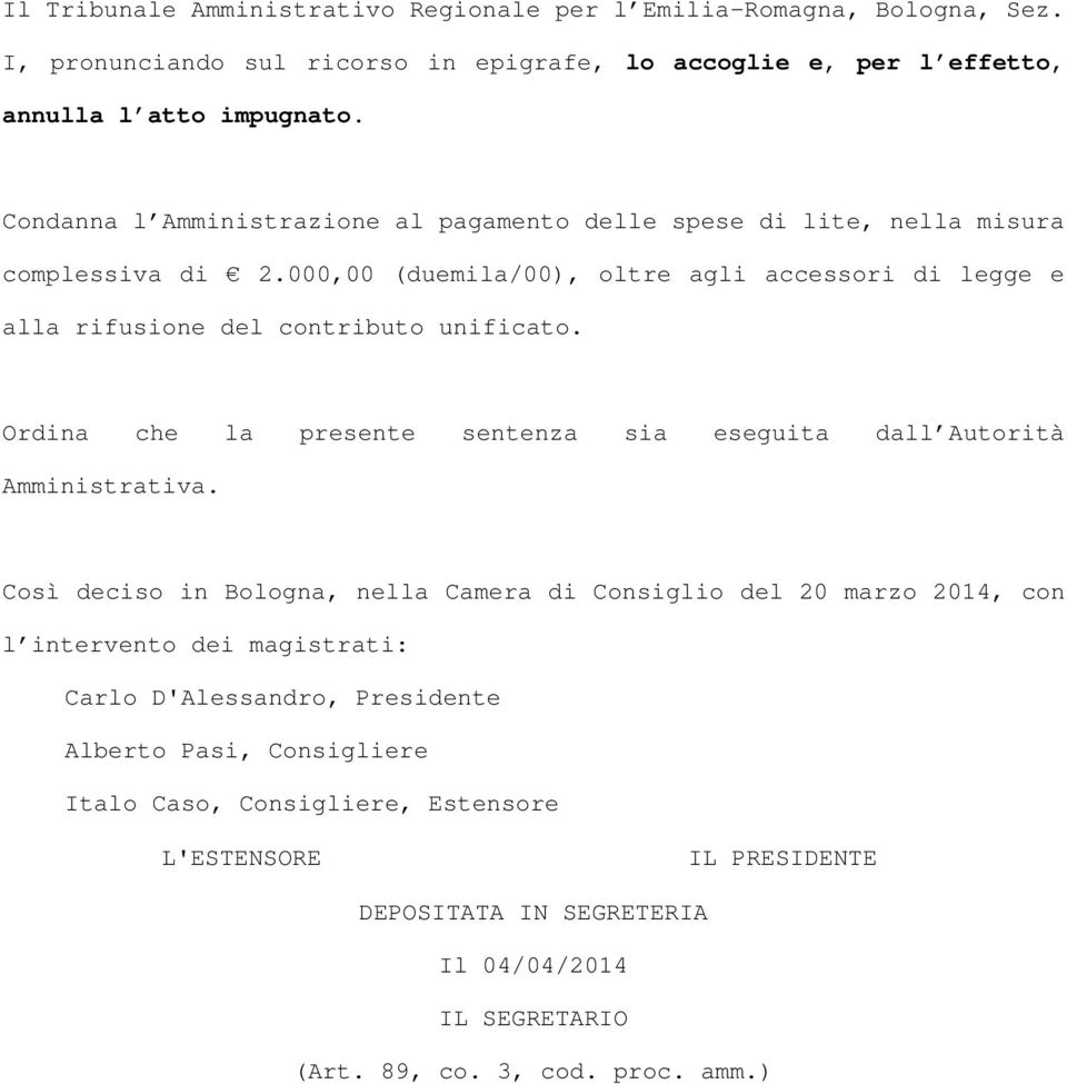 Ordina che la presente sentenza sia eseguita dall Autorità Amministrativa.