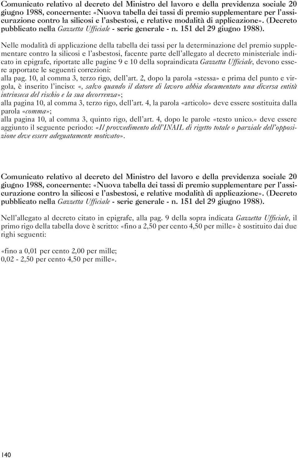 Nelle modalità di applicazione della tabella dei tassi per la determinazione del premio supplementare contro la silicosi e l asbestosi, facente parte dell allegato al decreto ministeriale indicato in