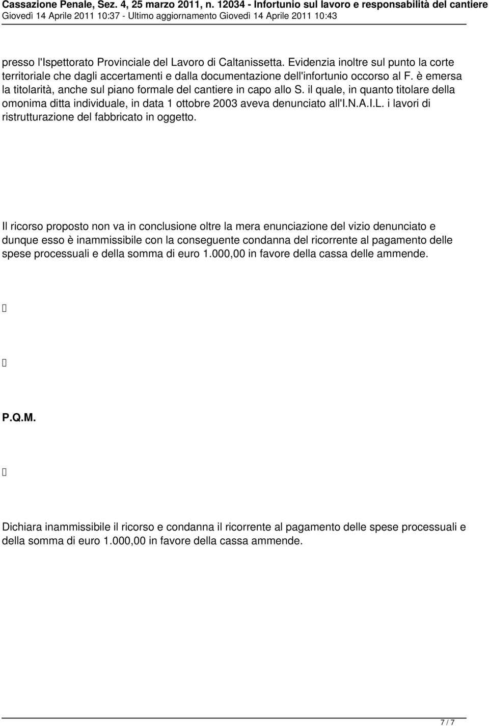 Il ricorso proposto non va in conclusione oltre la mera enunciazione del vizio denunciato e dunque esso è inammissibile con la conseguente condanna del ricorrente al pagamento delle spese processuali