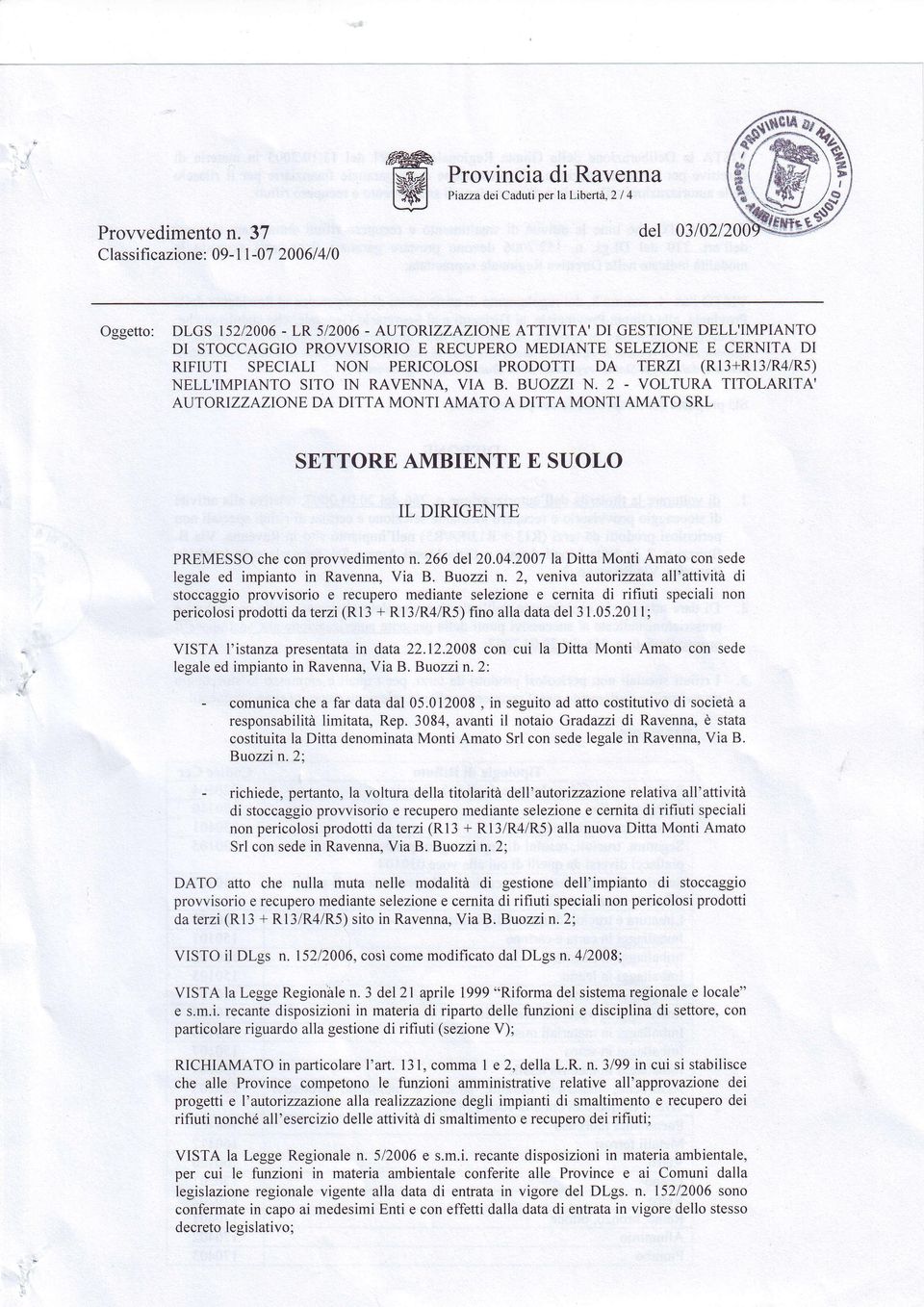 TITOLAzuTA' AUTORIZZAZIONEDA DITTA MONTI AMATO A DITTA MONTI AMATO SRL SETTOREAMBIENTE E SUOLO IL DIRIGENTE PREMESSOche con provvedmenton266 de 20042007laDtta Mont Amato con sede legale ed mpanto n