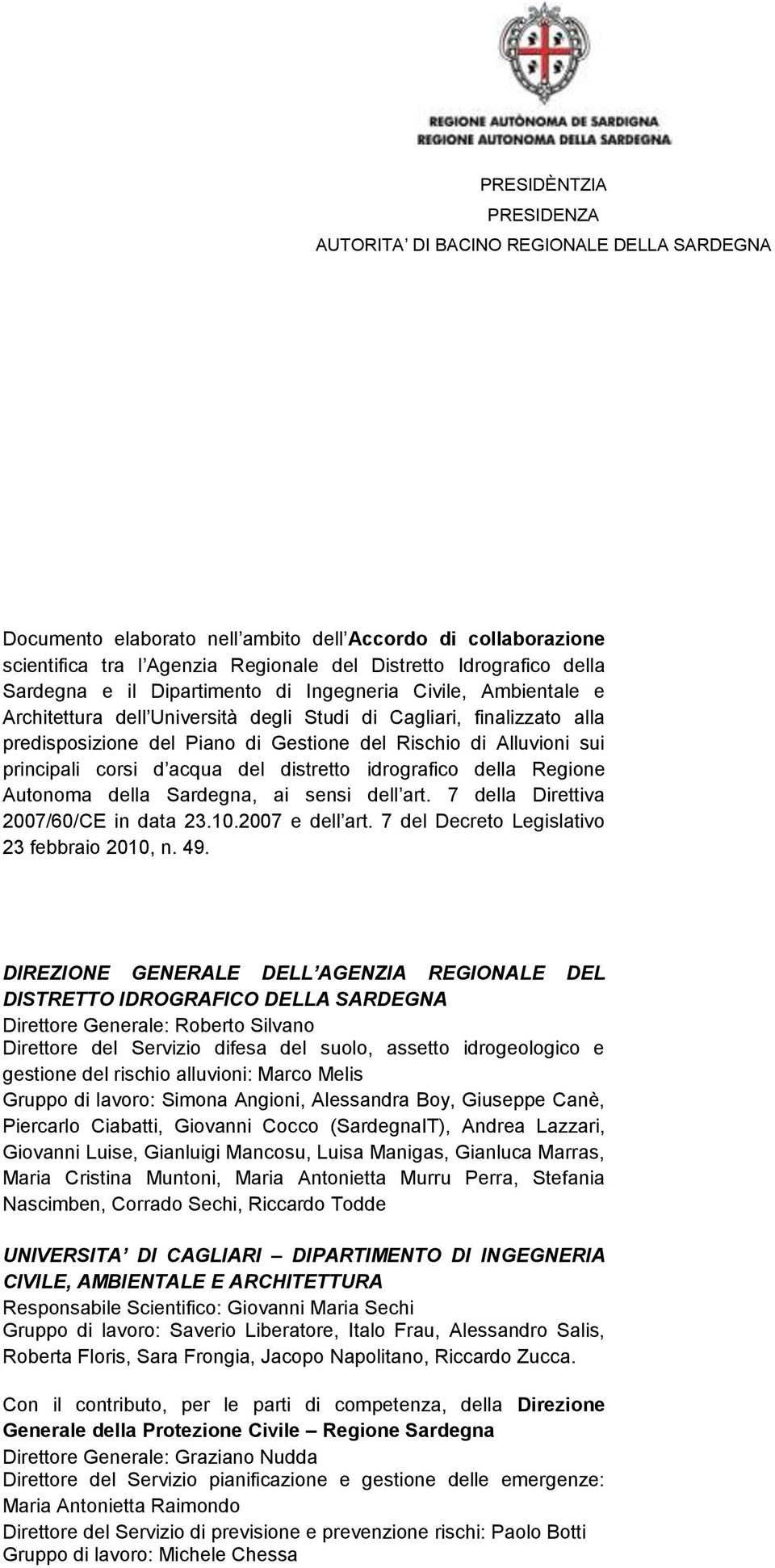 Regione Autonoma della Sardegna, ai sensi dell art. 7 della Direttiva 2007/60/CE in data 23.10.2007 e dell art. 7 del Decreto Legislativo 23 febbraio 2010, n. 49.