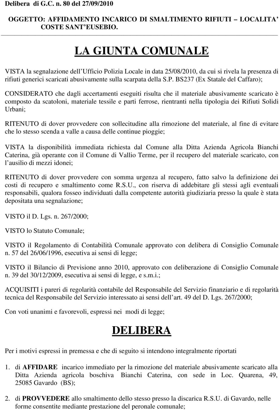 S.P. BS237 (Ex Statale del Caffaro); CONSIDERATO che dagli accertamenti eseguiti risulta che il materiale abusivamente scaricato è composto da scatoloni, materiale tessile e parti ferrose, rientranti