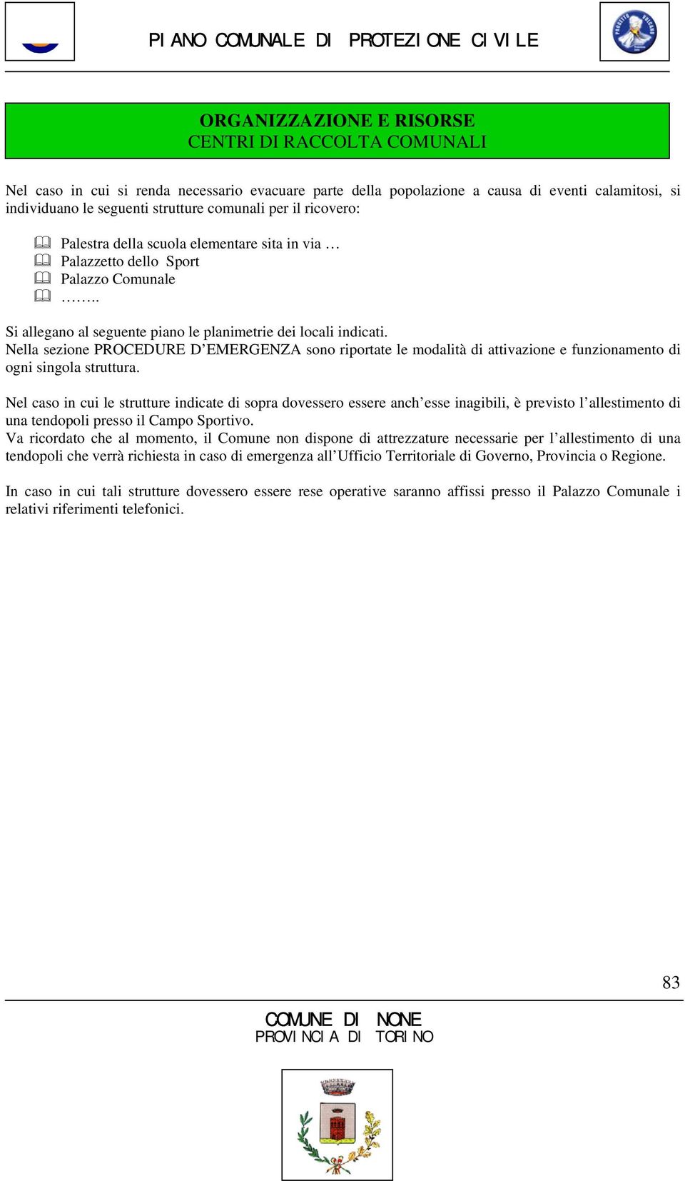 Nella sezione PROCEDURE D EMERGENZA sono riportate le modalità di attivazione e funzionamento di ogni singola struttura.