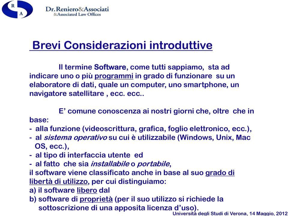 ), - al sistema operativo su cui è utilizzabile (Windows, Unix, Mac OS, ecc.