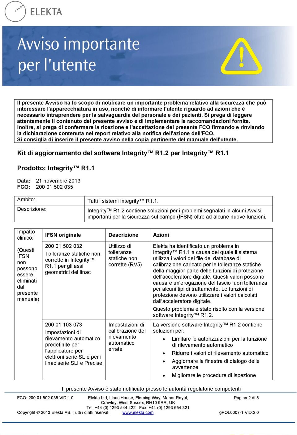 Inoltre, si prega di confermare la ricezione e l'accettazione del presente FCO firmando e rinviando la dichiarazione contenuta nel report relativo alla notifica dell'azione dell'fco.