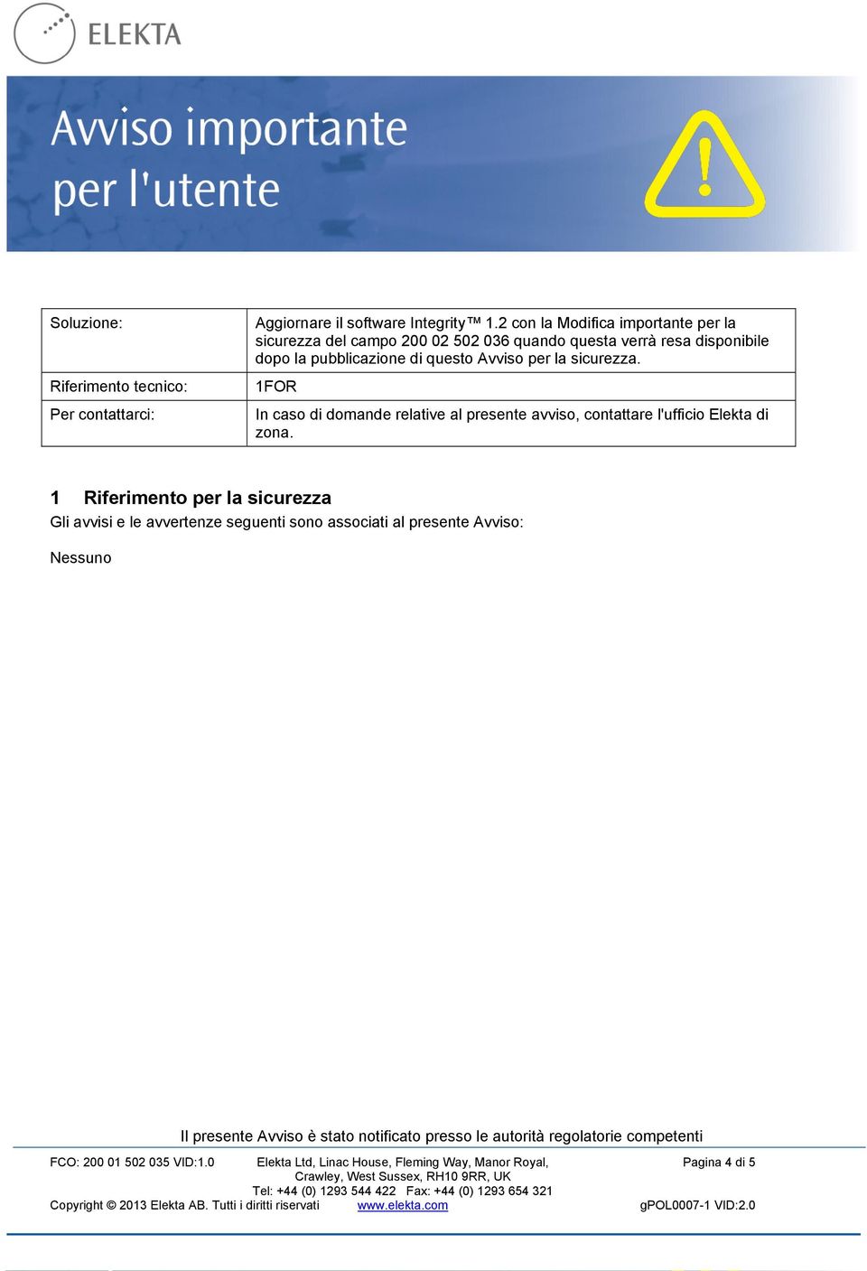 questo Avviso per la sicurezza. 1FOR In caso di domande relative al presente avviso, contattare l'ufficio Elekta di zona.