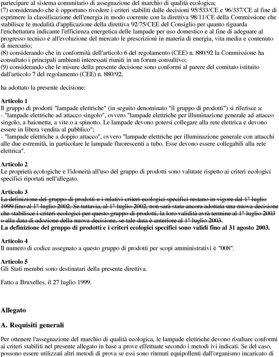 riguarda l'etichettatura indicante l'efficienza energetica delle lampade per uso domestico e al fine di adeguare al progresso tecnico e all'evoluzione del mercato le prescrizioni in materia di