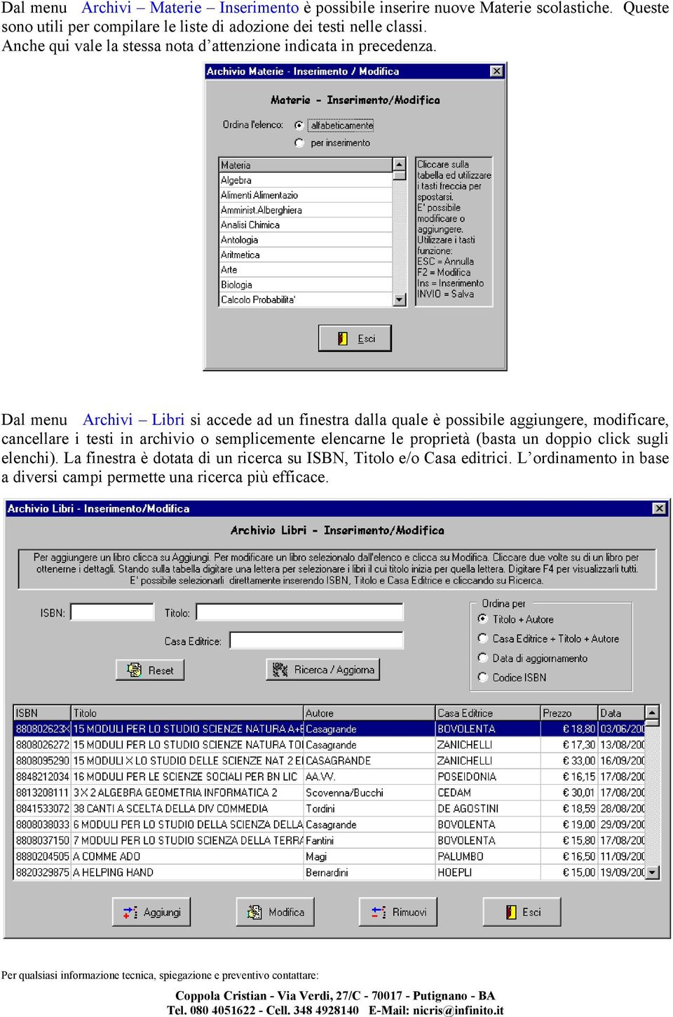 Dal menu Archivi Libri si accede ad un finestra dalla quale è possibile aggiungere, modificare, cancellare i testi in archivio o semplicemente