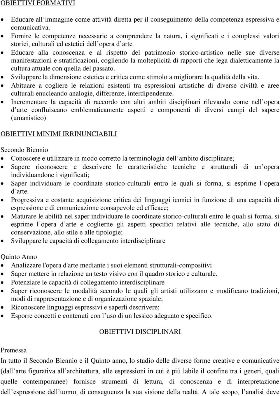 Educare alla conoscenza e al rispetto del patrimonio storico-artistico nelle sue diverse manifestazioni e stratificazioni, cogliendo la molteplicità di rapporti che lega dialetticamente la cultura