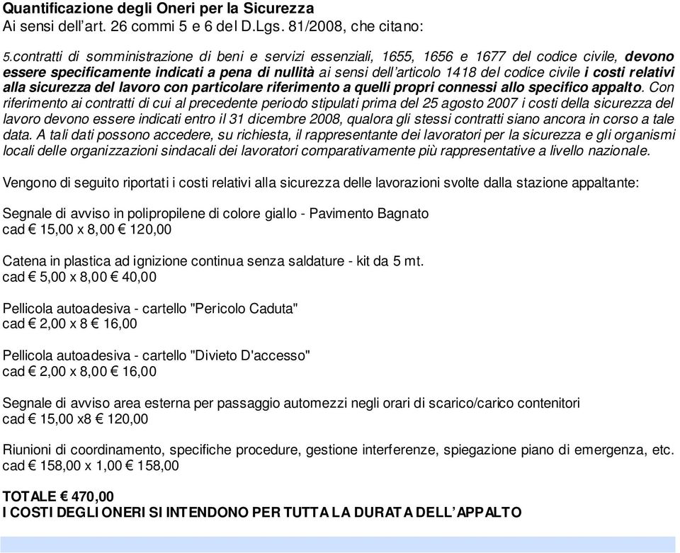 i costi relativi alla sicurezza del lavoro con particolare riferimento a quelli propri connessi allo specifico appalto.