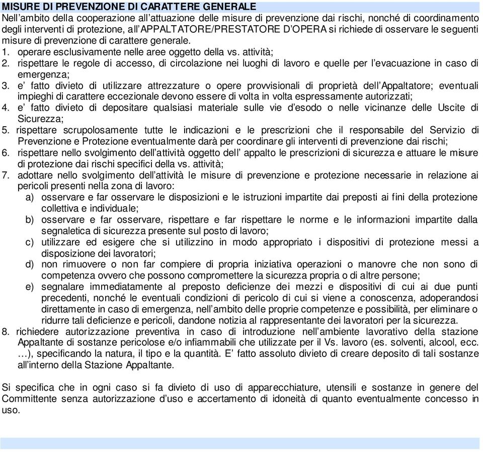 rispettare le regole di accesso, di circolazione nei luoghi di lavoro e quelle per l evacuazione in caso di emergenza; 3.