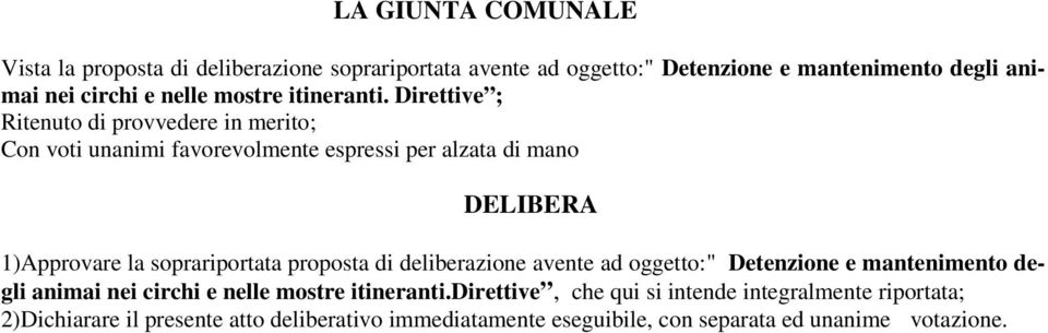 Direttive ; Ritenuto di provvedere in merito; Con voti unanimi favorevolmente espressi per alzata di mano DELIBERA 1)Approvare la soprariportata