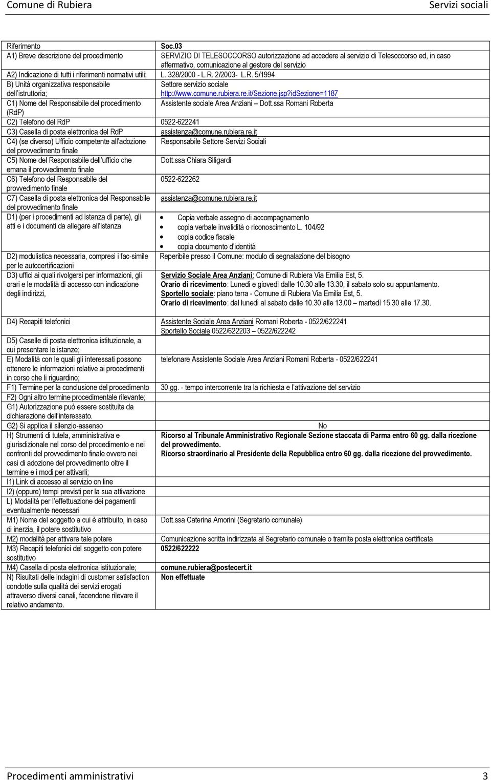 ssa Romani Roberta C2) Telefono del RdP 0522-622241 C4) (se diverso) Ufficio competente all adozione Responsabile Settore Servizi Sociali emana il D1) (per i procedimenti ad istanza di parte), gli