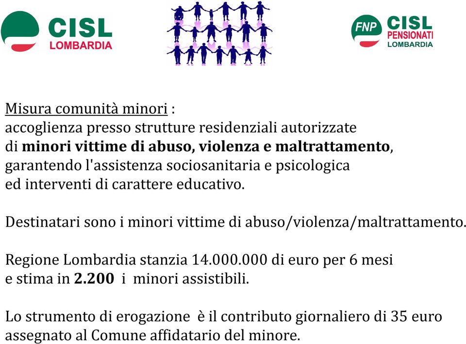 Destinatari sono i minori vittime di abuso/violenza/maltrattamento. Regione Lombardia stanzia 14.000.