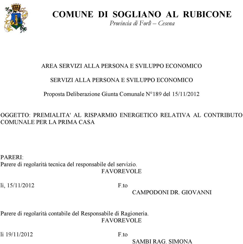 AL CONTRIBUTO COMUNALE PER LA PRIMA CASA PARERI: Parere di regolarità tecnica del responsabile del servizio.