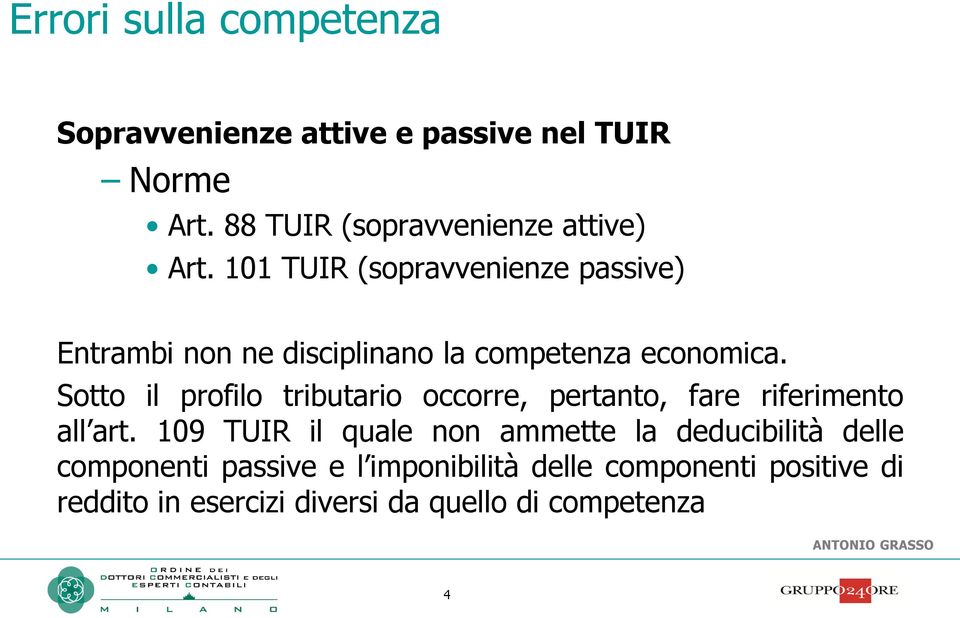 101 TUIR (sopravvenienze passive) Entrambi non ne disciplinano la competenza economica.