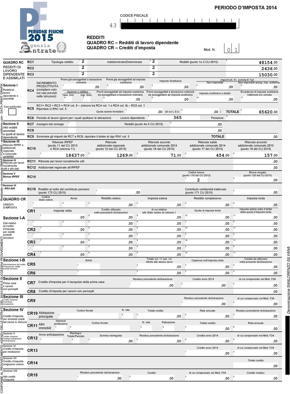 prodotti all estero Credito d imposta reintegro anticipazioni fondi pensione CR CR CR CR Sezione I-B Determinazione del credito CR d imposta per redditi prodotti all estero Sezione II Prima casa e