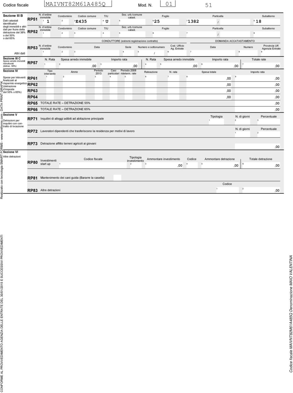 0%) Sezione IV Spese per inteventi finalizzati al risparmio energetico (detrazione d imposta del % o %) Sezione V Detrazioni per inquilini con contratto Sezione VI Altre detrazioni RP N.