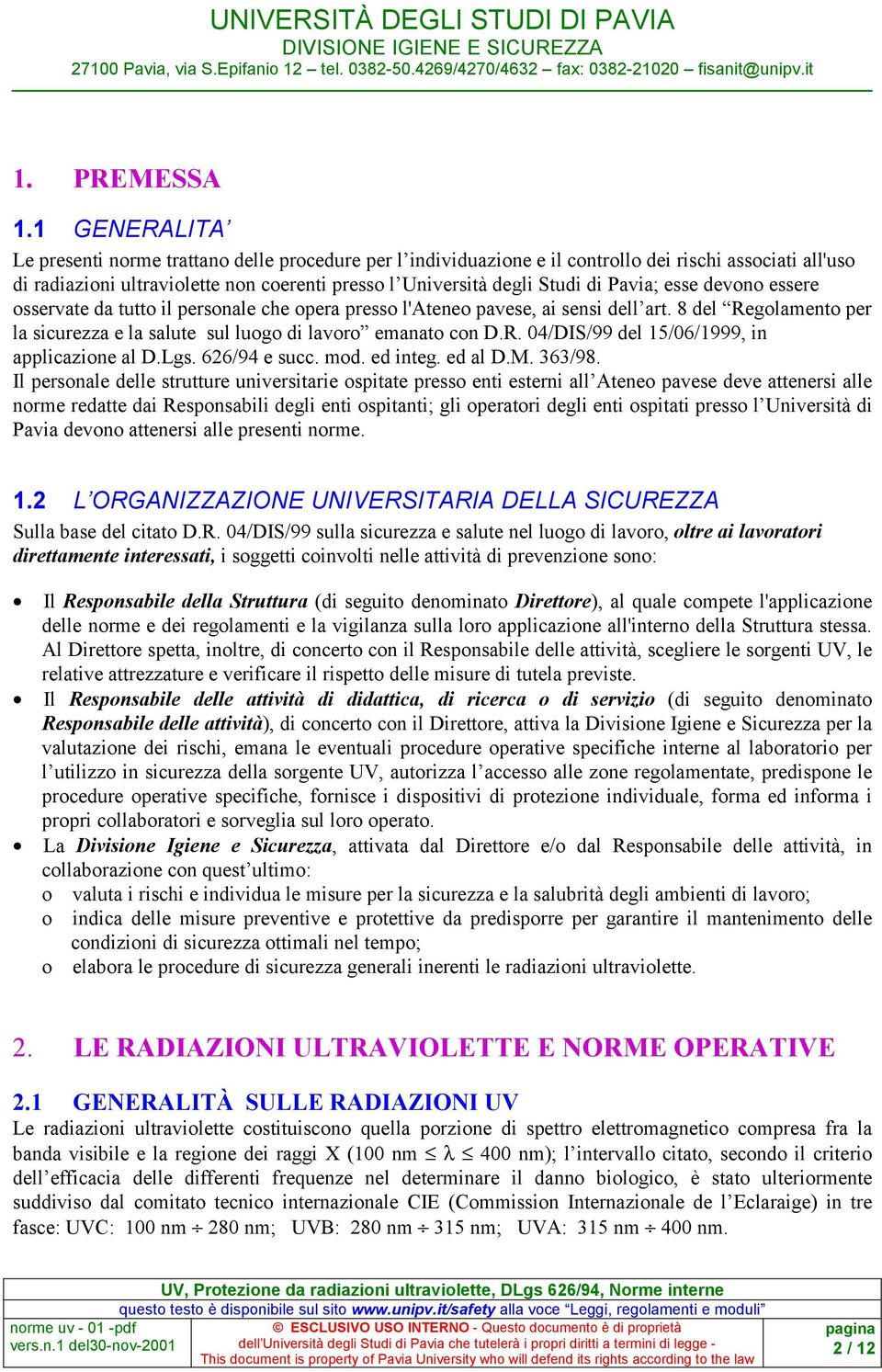 Pavia; esse devono essere osservate da tutto il personale che opera presso l'ateneo pavese, ai sensi dell art. 8 del Regolamento per la sicurezza e la salute sul luogo di lavoro emanato con D.R. 04/DIS/99 del 15/06/1999, in applicazione al D.
