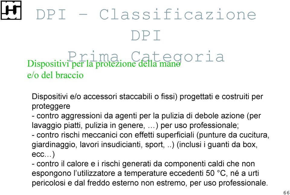 effetti superficiali (punture da cucitura, giardinaggio, lavori insudicianti, sport,.